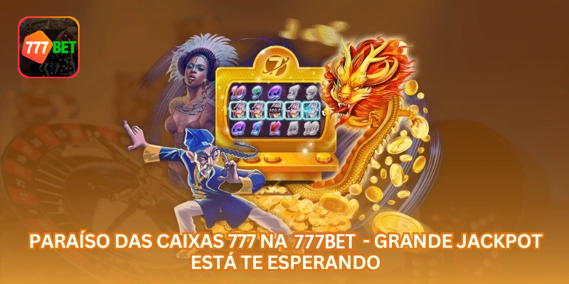 Paraíso das Caixas 777 Online: Guia de Jackpot e Slots para Jogadores no Brasil